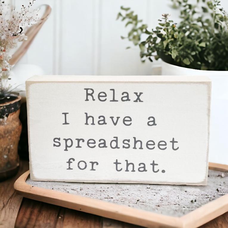 Relax I Have A Spreadsheet For That Wooden Desk Sign