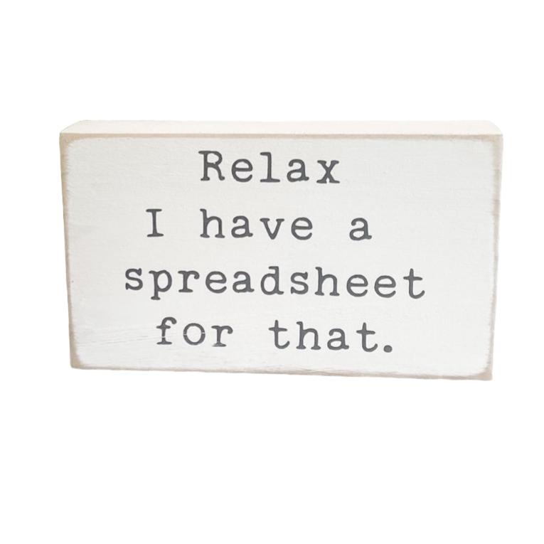 Relax I Have A Spreadsheet For That Wooden Desk Sign