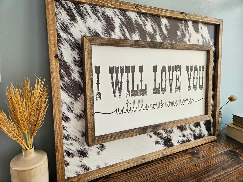 I will love you until the cows come home sign Without Cowhide - Western Poster - Wedding Gift - Above Bed sign-Unframe