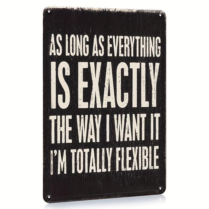 Funny Phrase Sarcastic Humor Sign, As Long As Everything Is Exactly The Way I Want It, I'm Totally Flexible Sign, Wall Art Tin Sign, Wall Decorative Plaque