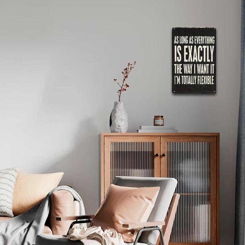 Funny Phrase Sarcastic Humor Sign, As Long As Everything Is Exactly The Way I Want It, I'm Totally Flexible Sign, Wall Art Tin Sign, Wall Decorative Plaque